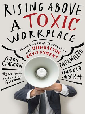 cover image of Rising Above a Toxic Workplace: Taking Care of Yourself in an Unhealthy Environment